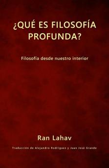 ¿Qué Es Filosofía Profunda?: Filosofía Desde Nuestro Interior (Spanish Edition)