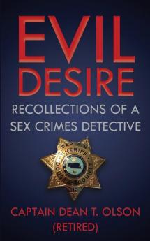 Evil Desire: Recollections of a Sex Crimes Detective