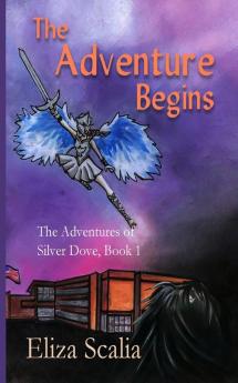 The Adventure Begins The Adventures of Silver Dove Book One