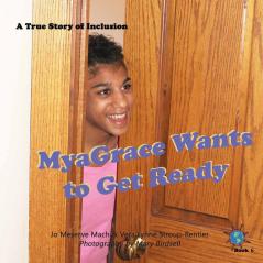 MyaGrace Wants to Get Ready: A True Story of Inclusion: 6 (Finding My World)