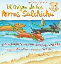 El Origen de los Perros Salchicha (Second Edition Spanish/English Bilingual Hard Cover): Un Gran Cuento Acerca de un Perro Largo y Pequeño (Tall Tales # 1)