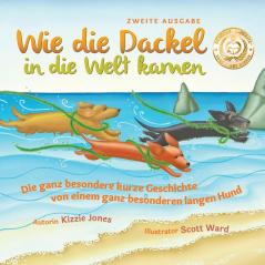 Wie die Dackel in die Welt kamen (Second Edition German/English Bilingual Soft Cover): Die ganz besondere kurze Geschichte von einem ganz besonderen langen Hund (Tall Tales # 1)