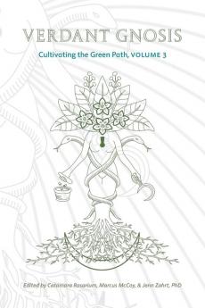 Verdant Gnosis: Cultivating the Green Path Volume 3 (Viridis Genii Editions)