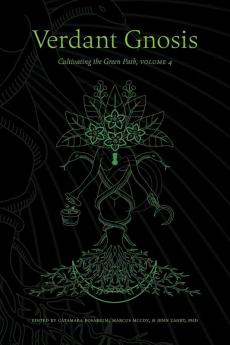 Verdant Gnosis: Cultivating the Green Path Volume 4 (Viridis Genii Editions)