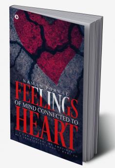 Feelings of Mind Connected to Heart : I Can Control My Emotions But Ironically I Don’t Want To