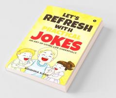 Let’S Refresh With Practical Jokes : An Art Of Living Life Cheerfully