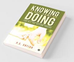 Knowing Is Not Same As Doing : For All The Action Takers