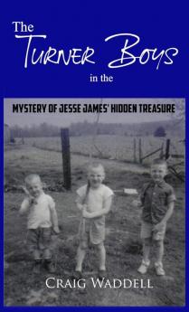 The Turner Boys in the Mystery of Jesse James' Hidden Treasure