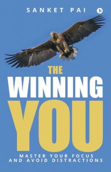 The Winning You: Master Your Focus And Avoid Distractions