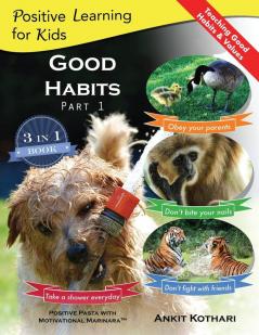Good Habits Part 1: A 3-in-1 unique book teaching children Good Habits Values as well as types of Animals (Positive Learning for Kids)