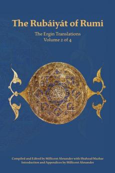 The Rubaiyat of Rumi The Ergin Translations Volume 2