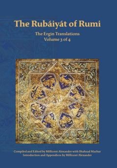 The Rubaiyat of Rumi The Ergin Translations Volume 3