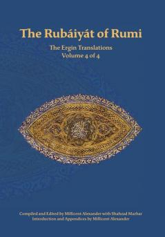 The Rubaiyat of Rumi The Ergin Translations Volume 4