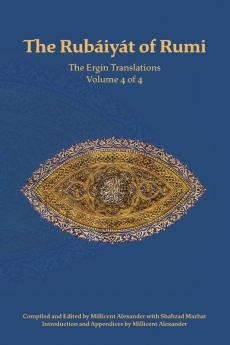 The Rubaiyat of Rumi The Ergin Translations Volume 4