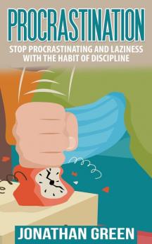 Procrastination: Stop Procrastinating and Laziness with the Habit of Discipline: 1 (Habit of Success)