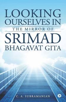 Looking Ourselves In The Mirror Of Srimad Bhagavat Gita