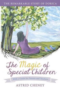 The Magic of Special Children: The Remarkable Story of Dorica - With a Guide for Parents and Teachers