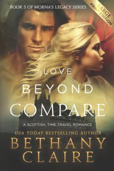 Love Beyond Compare (Large Print Edition): A Scottish Time Travel Romance: 5 (Morna's Legacy)