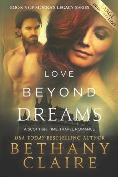 Love Beyond Dreams (Large Print Edition): A Scottish Time Travel Romance: 6 (Morna's Legacy)