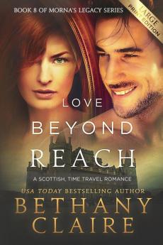 Love Beyond Reach (Large Print Edition): A Scottish Time Travel Romance: 8 (Morna's Legacy)