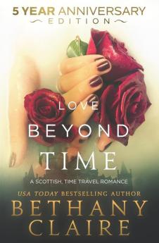 Love Beyond Time - 5 Year Anniversary Edition: A Scottish Time Travel Romance (Morna's Legacy)