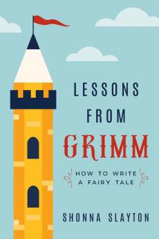 Lessons From Grimm: How to Write a Fairy Tale: 1