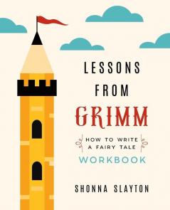 Lessons from Grimm: How To Write a Fairy Tale Workbook: 2