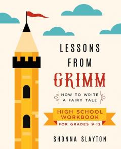 Lessons From Grimm: How to Write a Fairy Tale High School Workbook Grades 9-12: 3