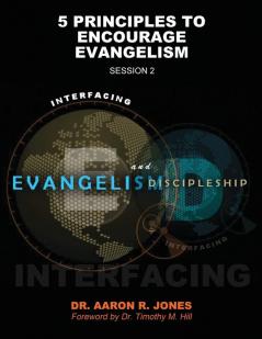 Interfacing Evangelism and Discipleship Session 2: 5 Principles to Encourage Evangelism