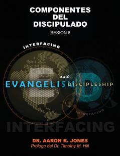 Conectando el Evangelismo y el Discipulado: Sesión 8: Componentes del Discipulado