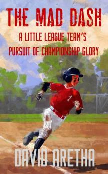 The Mad Dash: A Little League Team's Pursuit of Championship Glory