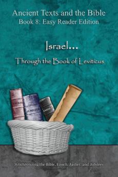 Israel... Through the Book of Leviticus - Easy Reader Edition: Synchronizing the Bible Enoch Jasher and Jubilees (Ancient Texts and the Bible: Book 8)