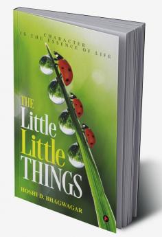 The Little Little Things : Character Is the Essence of Life