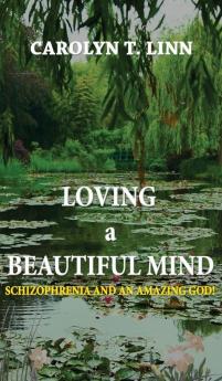 Loving A Beautiful Mind: Schizophrenia and an Amazing God!