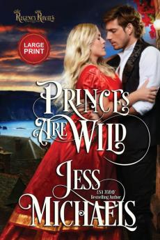 Princes Are Wild: Large Print Edition: 3 (Regency Royals)