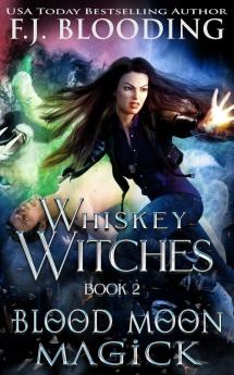 Blood Moon Magick: 2 (Whiskey Witches)