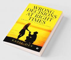 Wrong Decisions at Right Times : Twists of Student Life