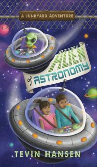 Alien of Astronomy: 4 (Junkyard Adventures)