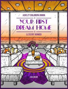 Adult Coloring Book Luxury Homes: Your First Dream Home