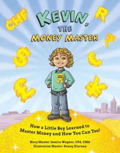 Kevin the Money Master: How a Little Boy Learned to Master Money and How You Can Too!: 1 (Family Who Reads Together Stays Together)