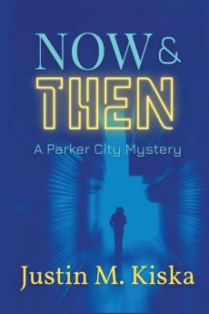 Now & Then: A Parker City Mystery: 1