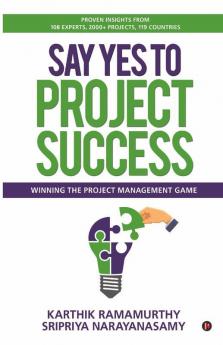 Say Yes To Project Success : Winning The Project Management Game