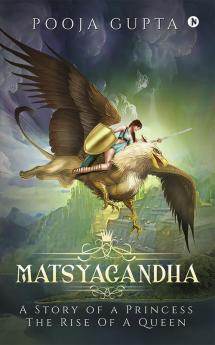 Matsyagandha : A Story Of A Princess The Rise Of A Queen