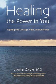 Healing the Power in You: Tapping into Courage Hope and Resilience