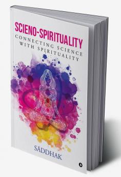 Scieno-spirituality : Connecting Science with Spirituality