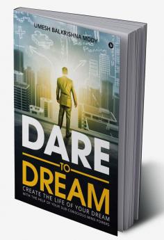 Dare To Dream : Create The Life of Your Dream