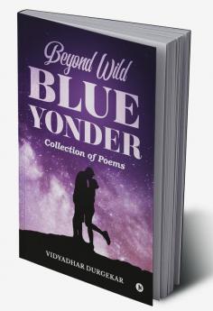 Beyond Wild Blue Yonder : Collection of Poems