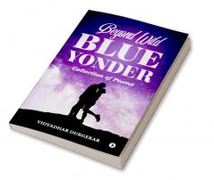 Beyond Wild Blue Yonder : Collection of Poems