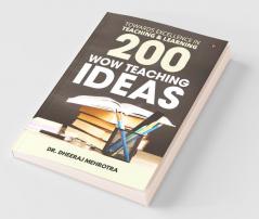 200 Wow Teaching Ideas: Towards Excellence In Teaching & Learning: Towards Excellence In Teaching Andamp; Learning