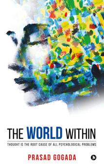 The World Within : Thought Is the Root Cause of All Psychological Problems